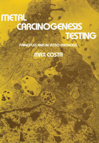 Metal Carcinogenesis Testing: Principles and In Vitro Methods (Biological Methods) book cover by Max Costa