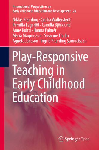 Play-Responsive Teaching in Early Childhood Education (International Perspectives on Early Childhood Education and Development #26) book cover by Niklas Pramling, Cecilia Wallerstedt, Pernilla Lagerlöf, Camilla Björklund, Anne Kultti, Hanna Palmér, Maria Magnusson, Susanne Thulin, Agneta Jonsson, Ingrid Pramling Samuelsson