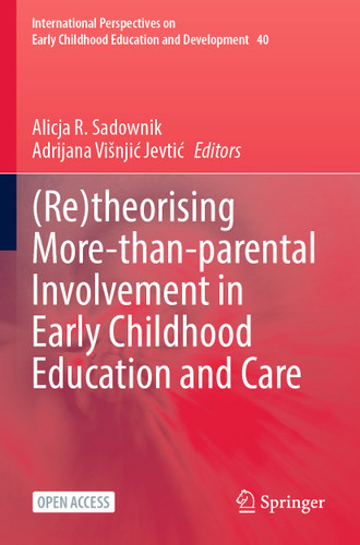 (Re)theorising More-than-parental Involvement in Early Childhood Education and Care (International Perspectives on Early Childhood Education and Development #40) book cover by 