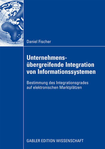 Unternehmensübergreifende Integration von Informationssystemen: Bestimmung des Integrationsgrades auf elektronischen Marktplätzen book cover by Daniel Fischer