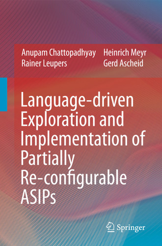 Language-driven Exploration and Implementation of Partially Re-configurable ASIPs book cover by Anupam Chattopadhyay, Rainer Leupers, Heinrich Meyr, Gerd Ascheid