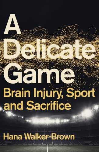 A Delicate Game: Brain Injury, Sport and Sacrifice book cover by Hana Walker-Brown