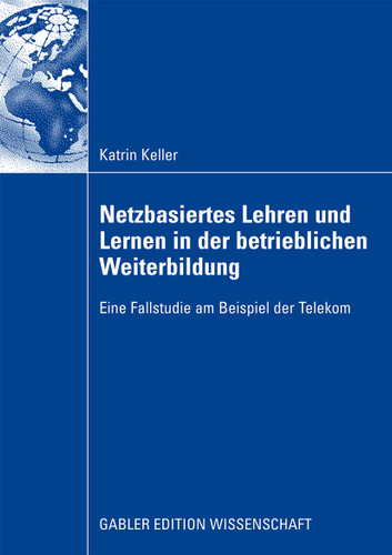 Netzbasiertes Lehren und Lernen in der betrieblichen Weiterbildung: Eine Fallstudie am Beispiel der Telekom book cover by Katrin Keller