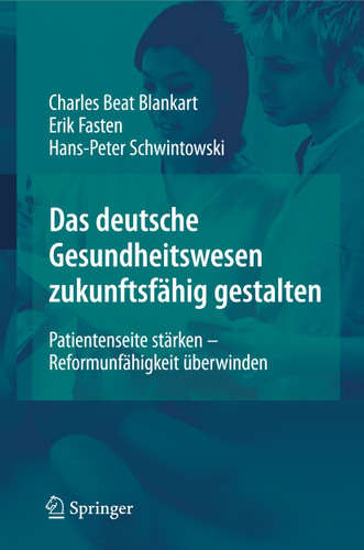Das deutsche Gesundheitswesen zukunftsfähig gestalten: Patientenseite stärken - Reformunfähigkeit überwinden book cover by Charles Beat Blankart, Erik Fasten, Hans-Peter Schwintowski