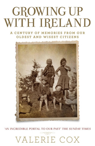 Growing Up with Ireland: A Century of Memories from Our Oldest and Wisest Citizens book cover by Valerie Cox