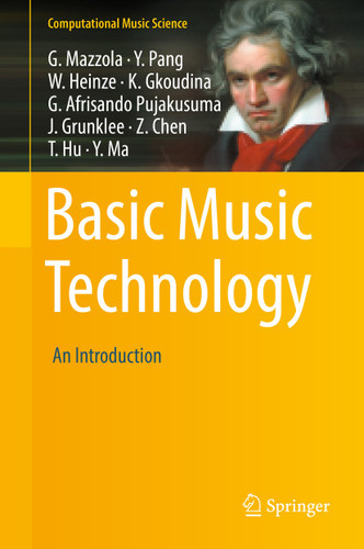Basic Music Technology: An Introduction (Computational Music Science) book cover by Guerino Mazzola, Yan Pang, William Heinze, Kyriaki Gkoudina, Gian Afrisando Pujakusuma, Jacob Grunklee, Zilu Chen, Tianxue Hu, Yiqing Ma