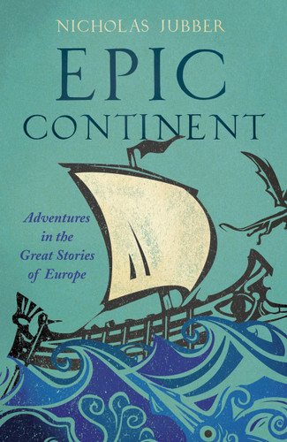 Epic Continent: Adventures in the Great Stories of Europe book cover by Nicholas Jubber