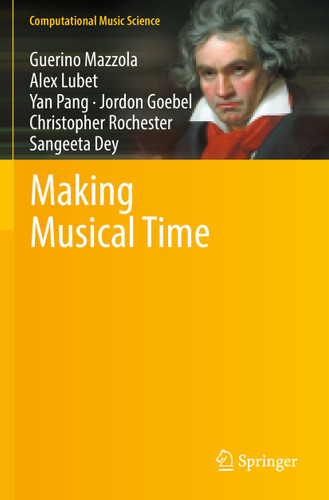 Making Musical Time (Computational Music Science) book cover by Guerino Mazzola, Alex Lubet, Yan Pang, Jordon Goebel, Christopher Rochester, Sangeeta Dey