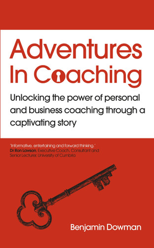 Adventures in Coaching: Unlocking the power of personal and business coaching through a captivating story book cover by Ben Dowman