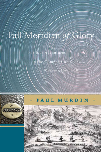Full Meridian of Glory: Perilous Adventures in the Competition to Measure the Earth book cover by Paul Murdin