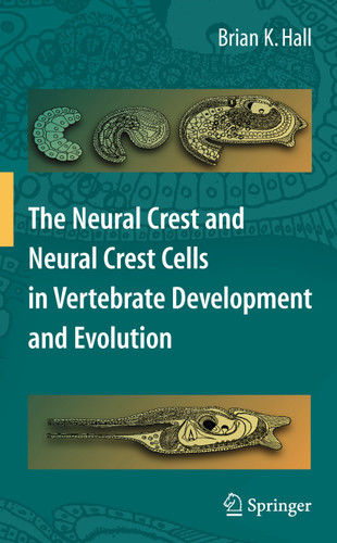 The Neural Crest and Neural Crest Cells in Vertebrate Development and Evolution book cover by Brian K. Hall