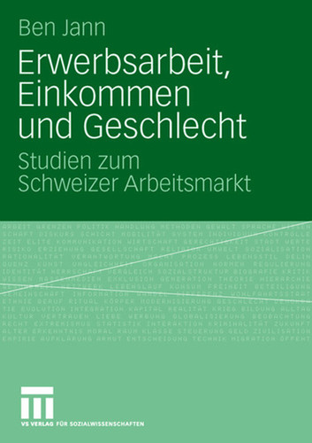 Erwerbsarbeit, Einkommen und Geschlecht: Studien zum Schweizer Arbeitsmarkt book cover by Ben Jann