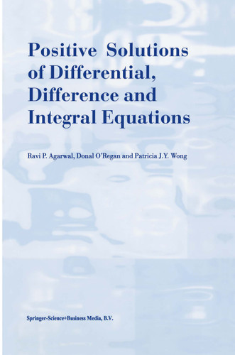 Positive Solutions of Differential, Difference and Integral Equations book cover by R.P. Agarwal, Donal O'Regan, Patricia J.Y. Wong