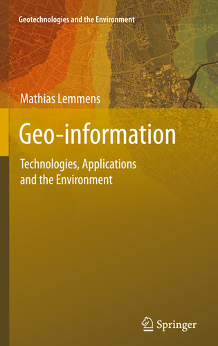 Geo-information: Technologies, Applications and the Environment (Geotechnologies and the Environment #5) book cover by Mathias Lemmens