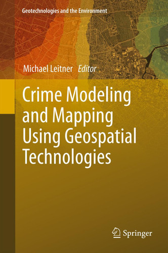 Crime Modeling and Mapping Using Geospatial Technologies (Geotechnologies and the Environment #8) book cover by 