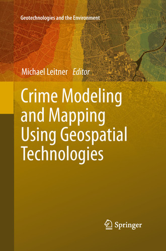 Crime Modeling and Mapping Using Geospatial Technologies (Geotechnologies and the Environment #8) book cover by 