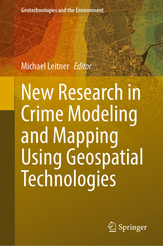 New Research in Crime Modeling and Mapping Using Geospatial Technologies (Geotechnologies and the Environment #27) book cover by 