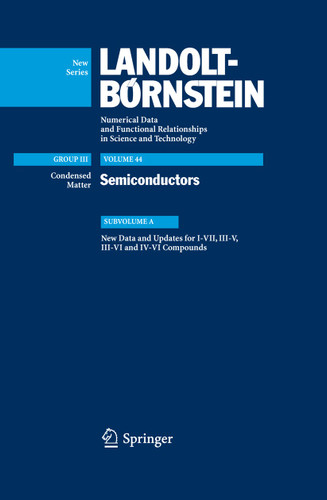 New Data and Updates for I-VII, III-V, III-VI and IV-VI Compounds (Landolt-Börnstein: Numerical Data and Functional Relationships in Science and Technology - New Series #44A) book cover by 