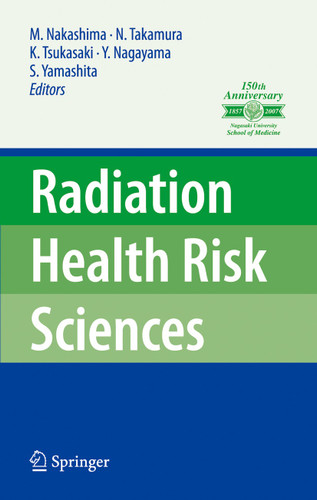 Radiation Health Risk Sciences: Proceedings of the First International Symposium of the Nagasaki University Global COE Program "Global Strategic Center for Radiation Health Risk Control" book cover by 