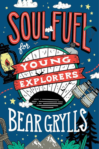 Soul Fuel for Young Explorers book cover by Bear Grylls