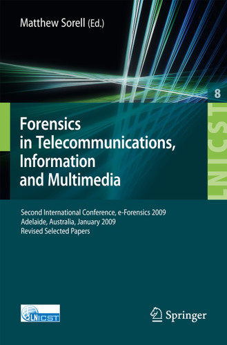 Forensics in Telecommunications, Information and Multimedia: Second International Conference, e-Forensics 2009, Adelaide, Australia, January 19-21, 2009, Revised Selected Papers book cover by 
