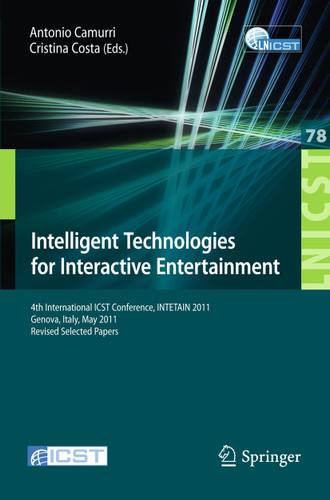 Intelligent Technologies for Interactive Entertainment: 4th International ICST Conference, INTETAIN 2011, Genova, Italy, May 25-27, 2011, Revised Selected Papers book cover by 