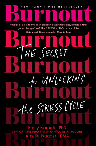 Burnout: The Secret to Unlocking the Stress Cycle book cover by Emily Nagoski, PhD, Amelia Nagoski, DMA
