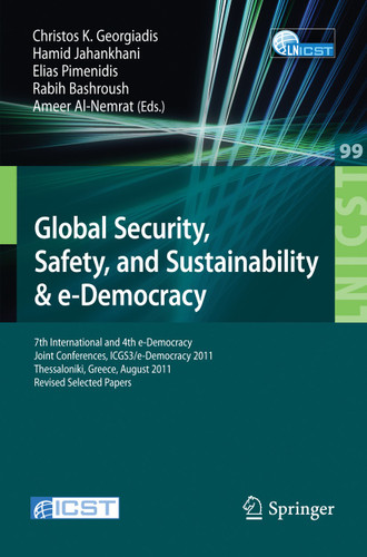 Global Security, Safety, and Sustainability: 7th International and 4th e-Democracy Joint Conferences, ICGS3/e-Democracy 2011, Thessaloniki, Greece, August 24-26, 2011, Revised Selected Papers book cover by 
