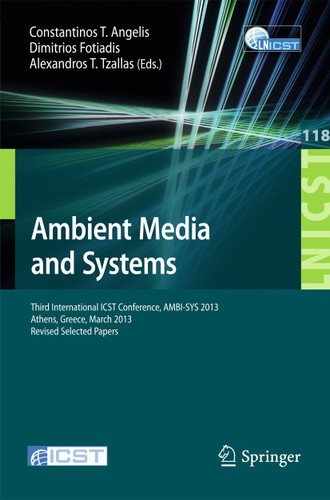 Ambient Media and Systems: Third International ICST Conference, AMBI-SYS 2013, Athens, Greece, March 15, 2013, Revised Selected Papers book cover by 