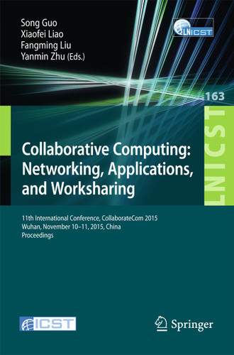 Collaborative Computing: Networking, Applications, and Worksharing: 11th International Conference, CollaborateCom 2015, Wuhan, November 10-11, 2015, China. Proceedings book cover by 