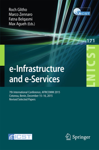 e-Infrastructure and e-Services: 7th International Conference, AFRICOMM 2015, Cotonou, Benin, December 15-16, 2015, Revised Selected Papers book cover by 