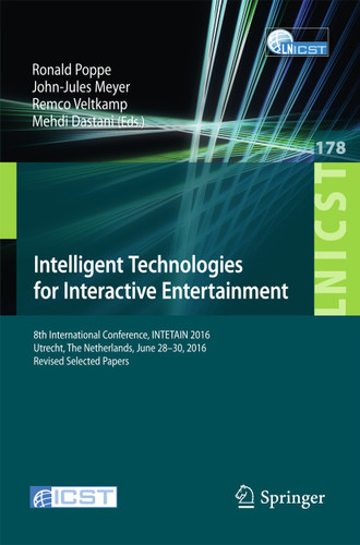 Intelligent Technologies for Interactive Entertainment: 8th International Conference, INTETAIN 2016, Utrecht, The Netherlands, June 28–30, 2016, Revised Selected Papers book cover by 