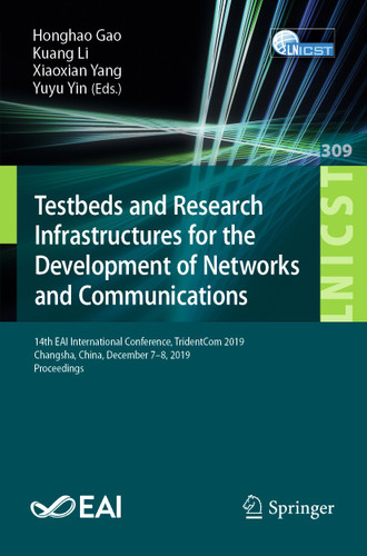 Testbeds and Research Infrastructures for the Development of Networks and Communications: 14th EAI International Conference, TridentCom 2019, Changsha, China, December 7-8, 2019, Proceedings book cover by 