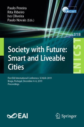 Society with Future: Smart and Liveable Cities: First EAI International Conference, SC4Life 2019, Braga, Portugal, December 4-6, 2019, Proceedings book cover by 
