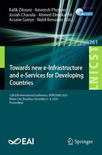 Towards new e-Infrastructure and e-Services for Developing Countries: 12th EAI International Conference, AFRICOMM 2020, Ebène City, Mauritius, December 2-4, 2020, Proceedings book cover by 