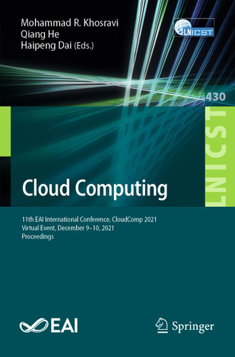 Cloud Computing: 11th EAI International Conference, CloudComp 2021, Virtual Event, December 9–10, 2021, Proceedings (Lecture Notes of the Institute for Computer Sciences, Social Informatics and Telecommunications Engineering #430) book cover by 