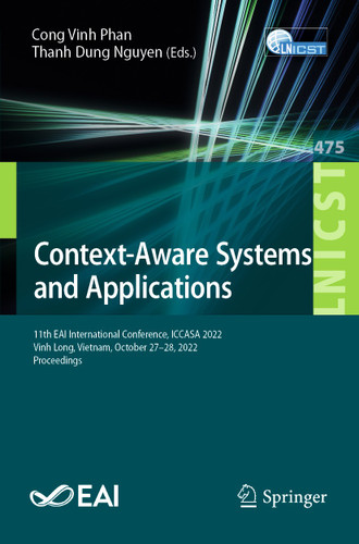 Context-Aware Systems and Applications: 11th EAI International Conference, ICCASA 2022, Vinh Long, Vietnam, October 27-28, 2022, Proceedings book cover by 