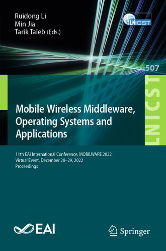 Mobile Wireless Middleware, Operating Systems and Applications: 11th EAI International Conference, MOBILWARE 2022, Virtual Event, December 28-29, 2022, Proceedings book cover by 