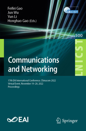 Communications and Networking: 17th EAI International Conference, Chinacom 2022, Virtual Event, November 19-20, 2022, Proceedings book cover by 