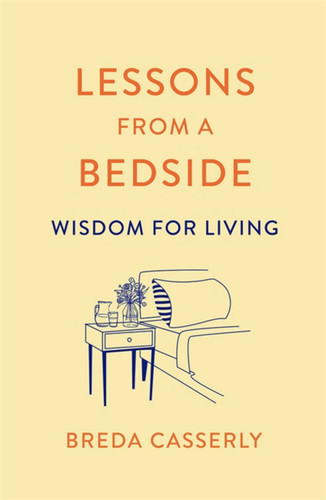 Lessons from a Bedside: Wisdom For Living book cover by Breda Casserly