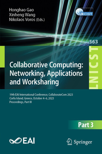 Collaborative Computing: Networking, Applications and Worksharing: 19th EAI International Conference, CollaborateCom 2023, Corfu Island, Greece, October 4-6, 2023, Proceedings, Part III book cover by 