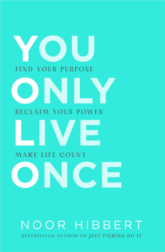 You Only Live Once: Find your purpose. Make life count book cover by Noor Hibbert