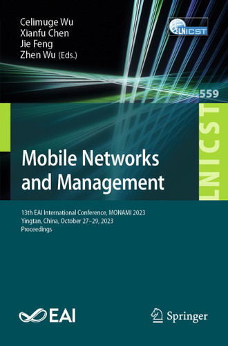 Mobile Networks and Management: 13th EAI International Conference, MONAMI 2023, Yingtan, China, October 27-29, 2023, Proceedings book cover by 