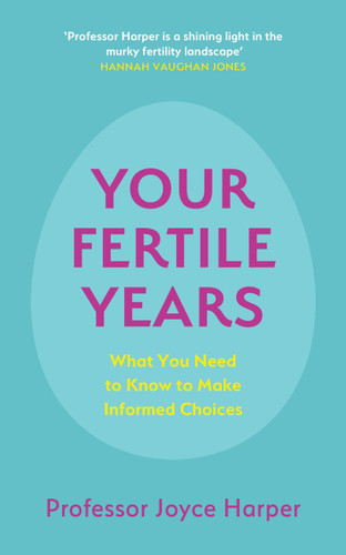 Your Fertile Years: What Everyone Needs to Know about Making Informed Choices book cover by Joyce Harper