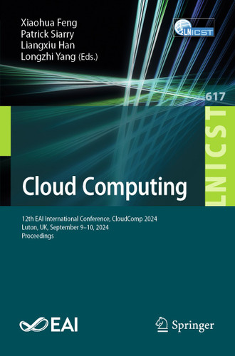 Cloud Computing: 12th EAI International Conference, CloudComp 2024, Luton, UK, September 9–10, 2024, Proceedings (Lecture Notes of the Institute for Computer Sciences, Social Informatics and Telecommunications Engineering #617) book cover by 