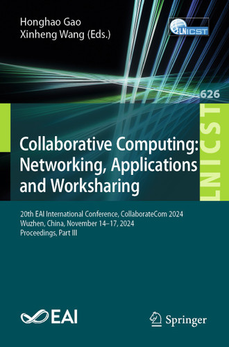 Collaborative Computing: Networking, Applications and Worksharing: 20th EAI International Conference, CollaborateCom 2024, Wuzhen, China, November 14–17, 2024, Proceedings, Part III book cover by 
