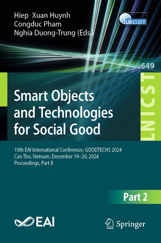 Smart Objects and Technologies for Social Good: 10th EAI International Conference, GOODTECHS 2024, Can Tho, Vietnam, December 19–20, 2024, Proceedings, Part II book cover by 