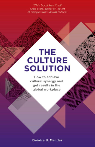 The Culture Solution: How to Achieve Cultural Synergy and Get Results in the Global Workplace book cover by Deirdre Mendez
