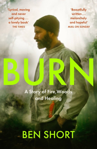 Burn: A Story of Fire, Woods and Healing book cover by Ben Short
