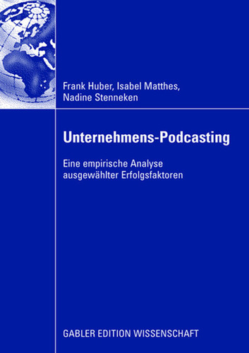 Unternehmens-Podcasting: Eine empirische Analyse ausgewählter Erfolgsfaktoren book cover by Frank Huber, Isabel Matthes, Nadine Stenneken